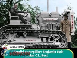 Pendiri Caterpillar, Benjamin Holt dan C.L. Best, Sebagai Pioneer  Produsen  alat berat  di dunia